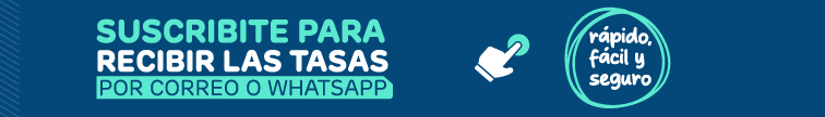 Suscribite para recibir las tasas por correo o WhatsApp